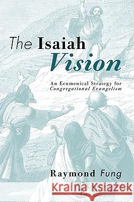 The Isaiah Vision Fung, Raymond 9781606089071 Wipf & Stock Publishers