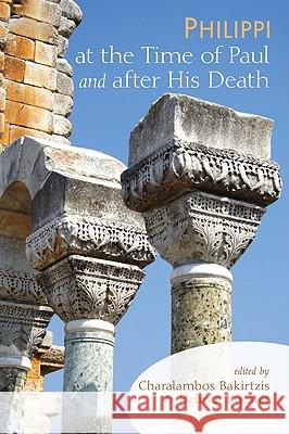 Philippi at the Time of Paul and After His Death Charalambos Bakirtzis Helmut Koester 9781606089293 Wipf & Stock Publishers