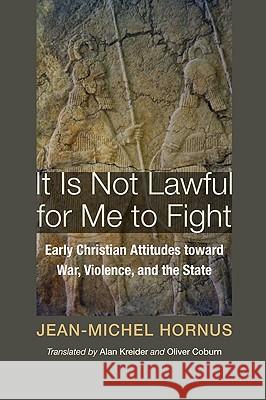 It Is Not Lawful for Me to Fight Hornus, Jean-Michel 9781606089347 Wipf & Stock Publishers