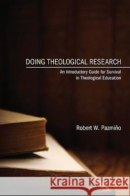 Doing Theological Research Pazmiño, Robert W. 9781606089392 Wipf & Stock Publishers