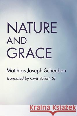 Nature and Grace Matthias Joseph Scheeben Cyril Vollert 9781606089491 Wipf & Stock Publishers