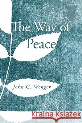 The Way of Peace John C. Wenger 9781606089538 Wipf & Stock Publishers