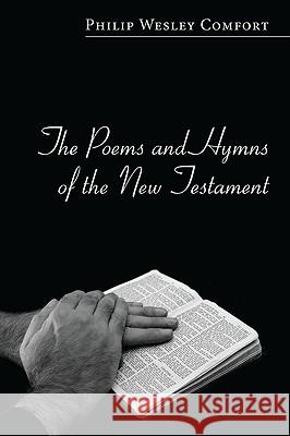 The Poems and Hymns of the New Testament Philip Wesley Comfort 9781606089590