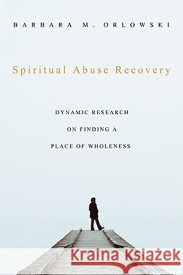 Spiritual Abuse Recovery Barbara M. Orlowski 9781606089675 Wipf & Stock Publishers