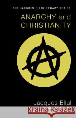 Anarchy and Christianity Jacques Ellul Geoffrey W. Bromiley David Gill 9781606089712