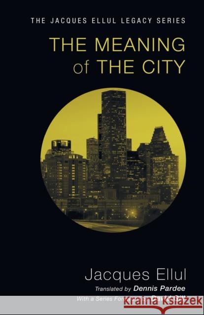 The Meaning of the City Jacques Ellul Dennis Pardee David Gill 9781606089736 Wipf & Stock Publishers