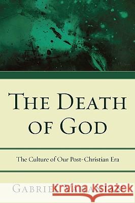 The Death of God: The Culture of Our Post-Christian Era Gabriel Vahanian 9781606089842 Wipf & Stock Publishers