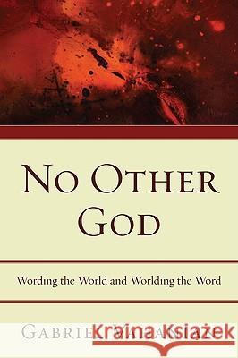 No Other God: Wording the World and Worlding the Word Gabriel Vahanian 9781606089859 Wipf & Stock Publishers