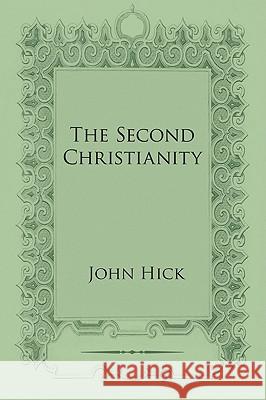 The Second Christianity John Hick 9781606089866 Wipf & Stock Publishers