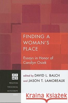 Finding a Woman's Place: Essays in Honor of Carolyn Osiek, R.S.C.J. David L. Balch Jason T. Lamoreaux 9781606089897 Pickwick Publications