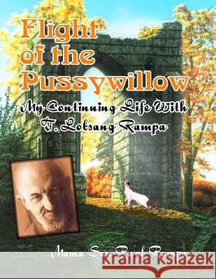 Flight of the Pussywillow: My Continuing Life With T. Lobsang Rampa Rampa, T. Lobsang 9781606110072