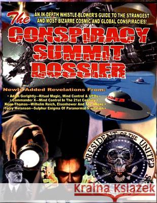Conspiracy Summit Dossier: An In-Depth Whistle Blower's Guide To The Strangest And Most Bizarre Cosmic And Global Conspiracies! Gorightly, Adam 9781606110560 Inner Light - Global Communications