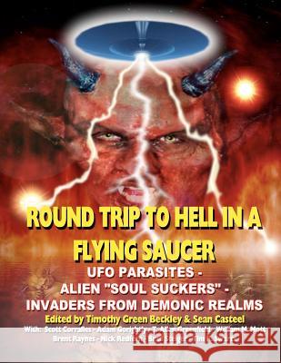 Round Trip To Hell In A Flying Saucer: UFO Parasites - Alien Soul Suckers - Invaders From Demonic Realms Casteel, Sean 9781606110911 Inner Light - Global Communications