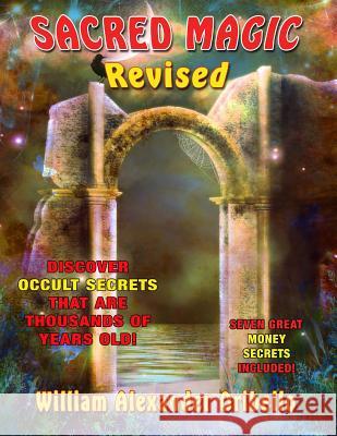 Sacred Magic Revised: Discover Occult Secrets That Are Thousands Of Years Old! Oribello, William 9781606111291 Inner Light - Global Communications