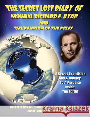 The Secret Lost Diary of Admiral Richard E. Byrd and The Phantom of the Poles Beckley, Timothy Green 9781606111376