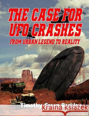 The Case for UFO Crashes - From Urban Legend to Reality Timothy Green Beckley Adman William Kern Carol Ann Rodriguez 9781606111505 Inner Light Global Communications