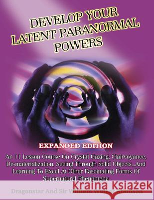 Develop Your Latent Paranormal Powers: Expanded Edition Dragonstar                               Sir William Walker Atkinson 9781606111604