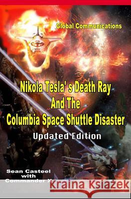 Nikola Tesla's Death Ray And The Columbia Space Shuttle Disaster: Updated Edition X, Commader 9781606111666 Inner Light Global Communications