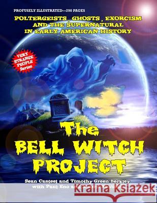 The Bell Witch Project: Poltergeist - Ghosts - Exorcisms And The Supernatural In Early American History Beckley, Timothy Green 9781606111895