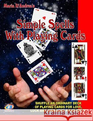 Simple Spells With Playing Cards: Shuffle An Ordinary Deck Of Playing Cards For Love, Luck And Immediate Prosperity Beckley, Timothy Green 9781606111963