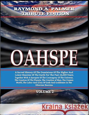 Oahspe Volume 2: Raymond A. Palmer Tribute Edition (In Two Volumes) Newbrough, John Ballou 9781606112304 Inner Light/Global Communications