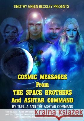 Cosmic Messages From The Space Brothers And Ashtar Command Ashtar Command Carol Ann Rodriguez Timothy Green Beckley 9781606114728