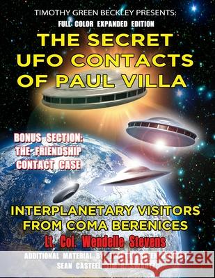 The Secret UFO Contacts of Paul Villa: Interplanetary Visitors From Coma Berenices Timothy Green Beckley Tim R. Swartz Sean Casteel 9781606119983 Inner Light - Global Communications