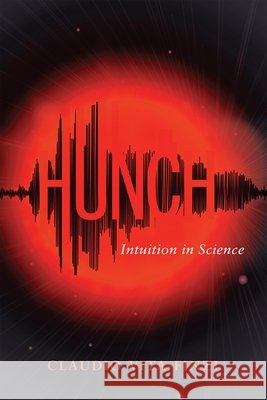 Hunch: Intuition Versus Methodological Analysis in Science Claudio Vita-Finzi 9781606180563 American Philosophical Society Press