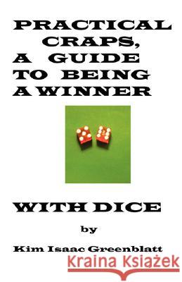 Practical Craps, a Guide to Being a Winner with Dice Kim Isaac Greenblatt 9781606220009 KIM GREENBLATT