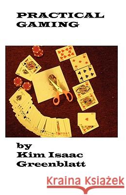 Practical Gaming Kim Isaac Greenblatt 9781606220030 Kim Greenblatt
