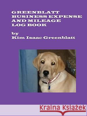 Greenblatt Business Expense and Mileage Log Book Kim Isaac Greenblatt 9781606220054 Kim Greenblatt
