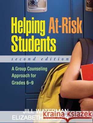 Helping At-Risk Students: A Group Counseling Approach for Grades 6-9 Waterman, Jill 9781606230022