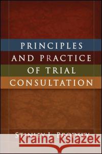 Principles and Practice of Trial Consultation Stanley L. Brodsky 9781606231739 Guilford Publications