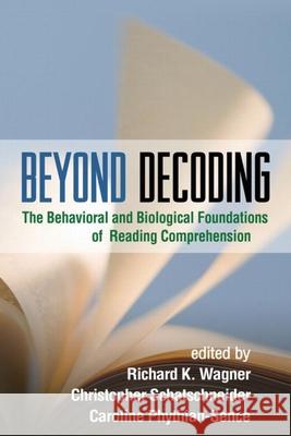 Beyond Decoding: The Behavioral and Biological Foundations of Reading Comprehension Wagner, Richard K. 9781606233108 Taylor & Francis