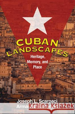 Cuban Landscapes: Heritage, Memory, and Place Scarpaci, Joseph L. 9781606233238