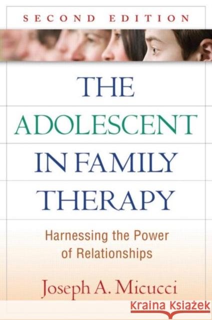 The Adolescent in Family Therapy: Harnessing the Power of Relationships Micucci, Joseph A. 9781606233306 Taylor & Francis