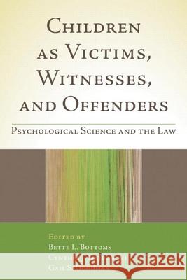 Children as Victims, Witnesses, and Offenders: Psychological Science and the Law Bottoms, Bette L. 9781606233320 Taylor & Francis