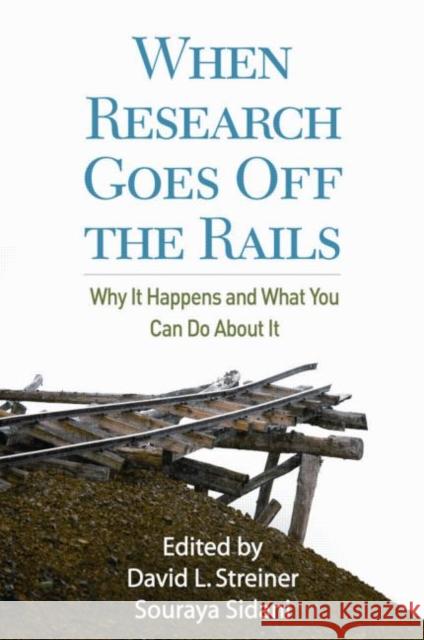 When Research Goes Off the Rails: Why It Happens and What You Can Do about It Streiner, David L. 9781606234105 Guilford Publications