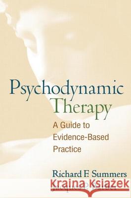 Psychodynamic Therapy: A Guide to Evidence-Based Practice Summers, Richard F. 9781606234433