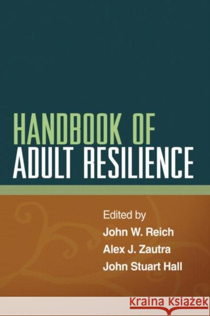 Handbook of Adult Resilience John W. Reich Alex J. Zautra John Stuart Hall 9781606234884