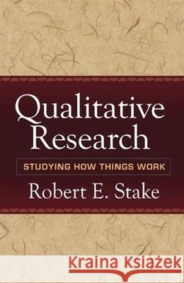 Qualitative Research: Studying How Things Work Stake, Robert E. 9781606235461 Taylor & Francis