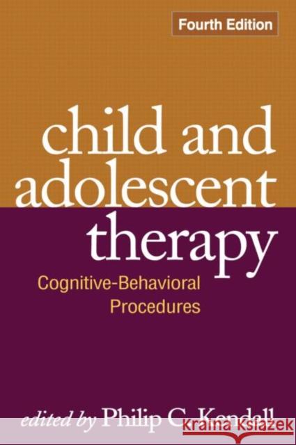 Child and Adolescent Therapy: Cognitive-Behavioral Procedures Kendall, Philip C. 9781606235614 0