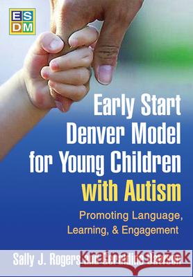 Early Start Denver Model for Young Children with Autism: Promoting Language, Learning, and Engagement Rogers, Sally J. 9781606236321 Taylor & Francis
