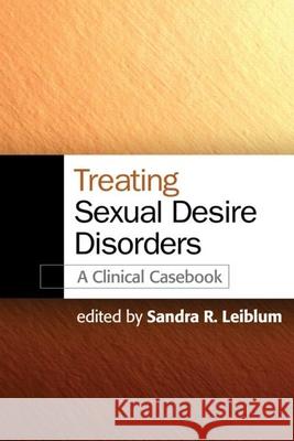 Treating Sexual Desire Disorders: A Clinical Casebook Leiblum, Sandra R. 9781606236369