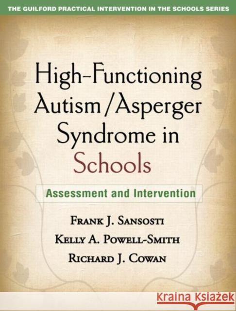 High-Functioning Autism/Asperger Syndrome in Schools: Assessment and Intervention Sansosti, Frank J. 9781606236703 Guilford Publications