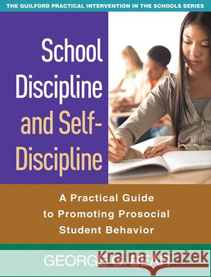 School Discipline and Self-Discipline: A Practical Guide to Promoting Prosocial Student Behavior Bear, George G. 9781606236819 Guilford Publications