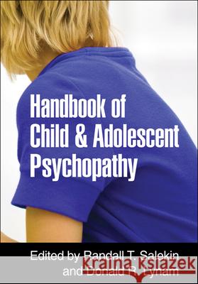 Handbook of Child and Adolescent Psychopathy Randall T. Salekin Donald R. Lynam  9781606236826 Taylor & Francis