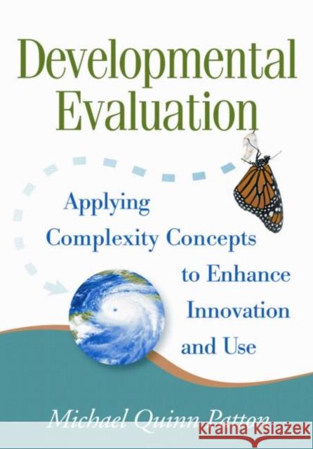 Developmental Evaluation: Applying Complexity Concepts to Enhance Innovation and Use Michael Quinn Patton 9781606238721