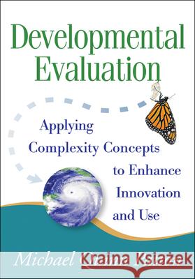 Developmental Evaluation: Applying Complexity Concepts to Enhance Innovation and Use Patton, Michael Quinn 9781606238868