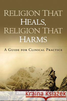 Religion That Heals, Religion That Harms: A Guide for Clinical Practice Griffith, James L. 9781606238899